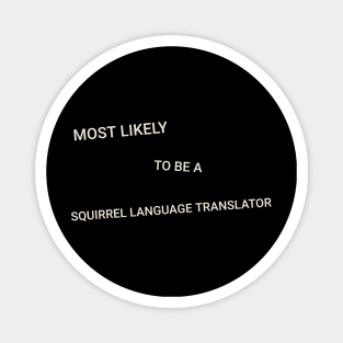 Most Likely to Be a Squirrel Language Translator Magnet